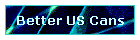 Better US Cans