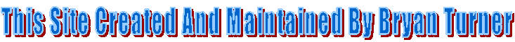 This Site Created And Maintained By Bryan Turner