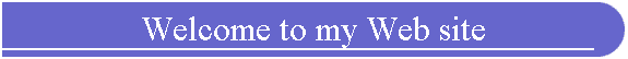 Welcome to my Web site